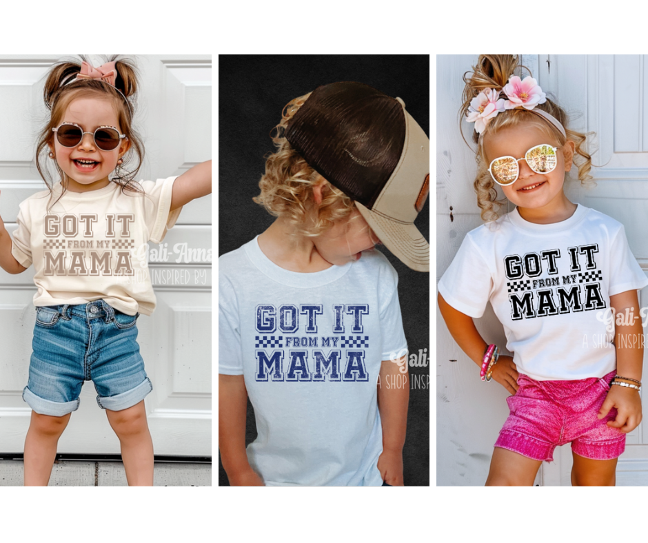 GOT IT FROM MY MAMA- KIDS TEE